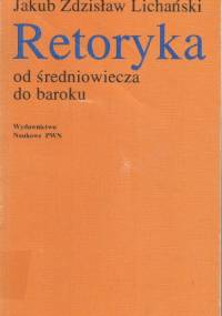 Retoryka od średniowiecza do baroku - Jakub Z. Lichański