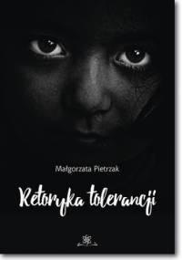 Retoryka tolerancji - Małgorzata Pietrzak