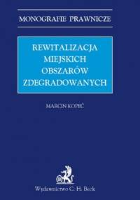 Rewitalizacja miejskich obszarów zdegradowanych - Marcin Kopeć