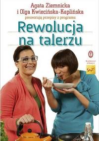Rewolucja na talerzu - Agata Ziemnicka, Olga Kwiecińska-Kaplińska