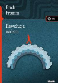 Rewolucja nadziei. W stronę uczłowieczonej technologii - Erich Fromm