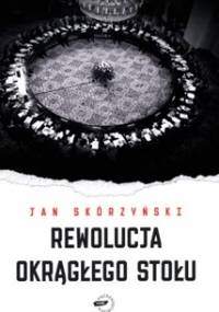 Rewolucja Okrągłego Stołu - Jan Skórzyński