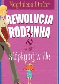 Rewolucja rodzinna z małymi stópkami w tle - Magdalena Dintar