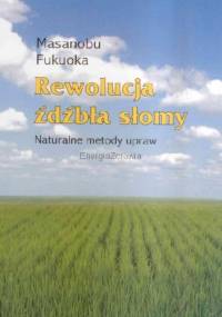 Rewolucja źdźbła słomy. Naturalne metody upraw - Masanobu Fukuoka