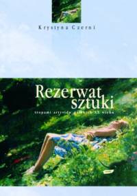 Rezerwat sztuki. Tropami artystów polskich XX wieku - Krystyna Czerni