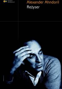 Reżyser - Alexander Ahndoril