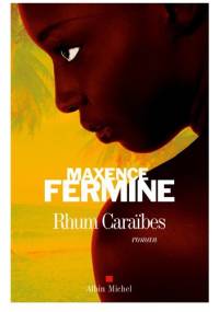 Rhum caraïbes - Maxence Fermine