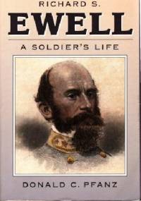 Richard S. Ewell: A Soldier's Life - Donald C. Pfanz