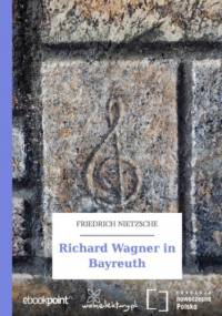 Richard Wagner in Bayreuth - Nietzsche Friedrich