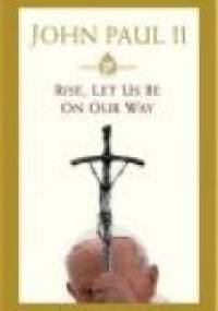 Rise Let Us Be on Our Way - John Paul II - Jan Paweł II
