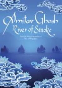 River of Smoke - Amitav Ghosh