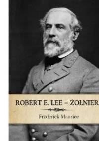 Robert E. Lee – Żołnierz - Frederick Maurice