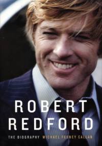 Robert Redford: The Biography - Michael Feeney Callan