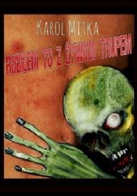 Robiłem to z żywym trupem - Karol Mitka