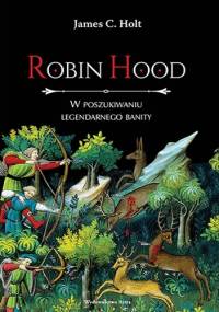 Robin Hood. W poszukiwaniu legendarnego banity - James Clarke Holt