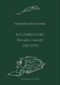 Roczniki Polski. Klimakter czwarty (1669-1673) - Wespazjan Kochowski
