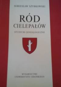Ród Cielepałów: studium genealogiczne - Sobiesław Szybkowski