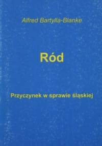 Ród. Przyczynek w sprawie śląskiej - Alfred Bartylla-Blanke