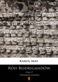 Ród Rodrigandów (Tom 17). Ród Rodrigandów. Zmierzch cesarza - Karol May