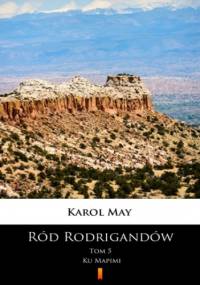 Ród Rodrigandów (Tom 5). Ród Rodrigandów. Ku Mapimi - Karol May