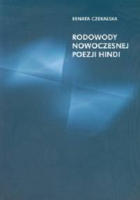 Rodowody nowoczesnej poezji hindi - Renata Czekalska