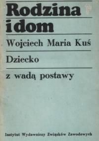 Rodzina i dom. Dziecko z wadą postawy - Wojciech M. Kuś