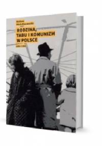 Rodzina, tabu i komunizm w Polsce - Barbara Klich-Kluczewska