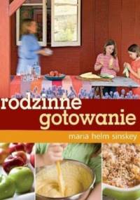 Rodzinne gotowane - Maria Helm Sinskey
