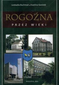 Rogoźna przez wieki - Leokadia Buchman, Ewelina Gwóźdź