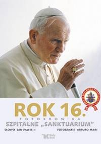 Rok 16. Fotokronika. Szpitalne "sanktuarium" - Jan Paweł II, Arturo Mari
