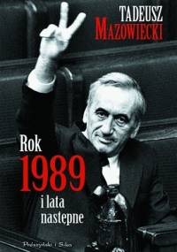 Rok 1989 i lata następne - Tadeusz Mazowiecki
