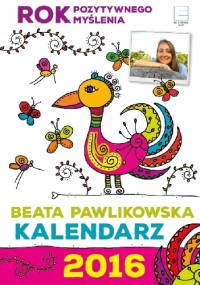 Rok dobrych myśli. Kalendarz 2016 - Beata Pawlikowska