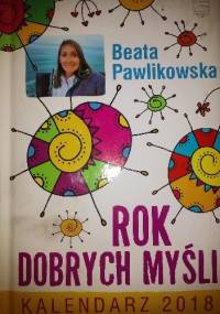 Rok dobrych myśli. Kalendarz 2018 - Beata Pawlikowska