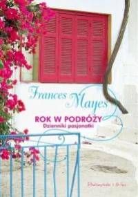 Rok w podróży. Dzienniki pasjonatki - Frances Mayes