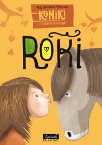 Roki. Koniki z Szumińskich łąk - Agnieszka Tyszka