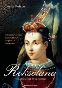 Roksolana. Władczyni Wschodu - Leslie Peirce
