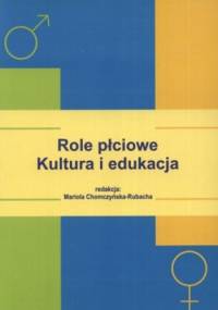 Role płciowe. Kultura i edukacja - Mariola Chomczyńska-Rubacha