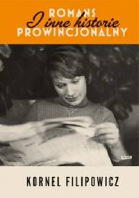Romans prowincjonalny i inne historie - Kornel Filipowicz