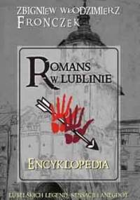 Romans w Lublinie. Encyklopedia - Zbigniew Włodzimierz Fronczek