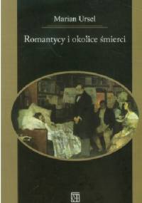 Romantycy i okolice śmierci - Marian Ursel