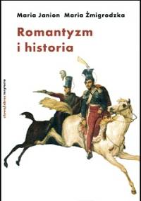 Romantyzm i historia - Maria Janion, Maria Żmigrodzka-Wolska