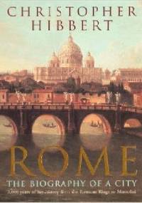 Rome: the biography of a city - Christopher Hibbert