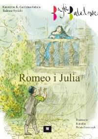 Romeo i Julia. Bajki baletowe - Tadeusz Rybicki, Katarzyna K. Gardzina-Kubała
