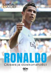 Ronaldo. Obsesja doskonałości - Luca Caioli