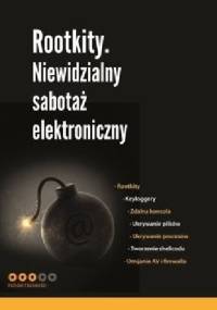 Rootkity. Niewidzialny sabotaż elektroniczny - praca zbiorowa