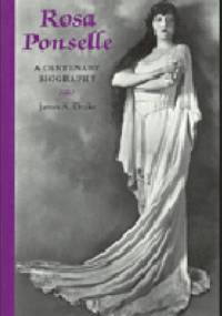 Rosa Ponselle: A Centenary Biography - James A. Drake