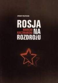 Rosja na rozdrożu - Marcin Kaczmarski