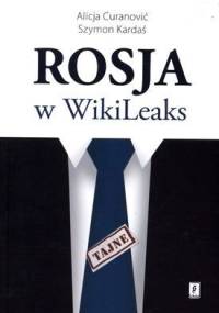 Rosja w WikiLeaks - Alicja Curanović, Szymon Kardaś