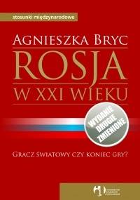 Rosja w XXI wieku. Gracz światowy czy koniec gry? - Agnieszka Bryc