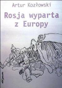 Rosja wyparta z Europy - Artur Kozłowski